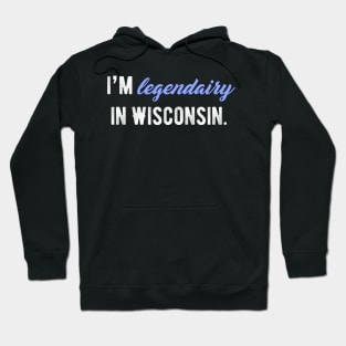 I'm legendairy in Wisconsin! Hoodie